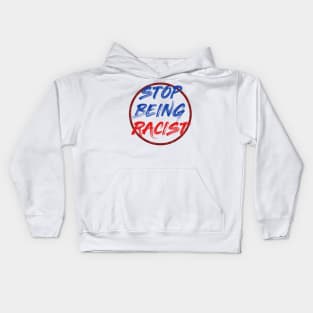 Stop being racist Kids Hoodie